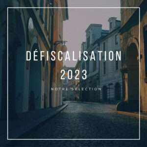 Défiscalisation 2023 : notre sélection